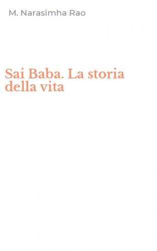 Sai Baba. La storia della vita