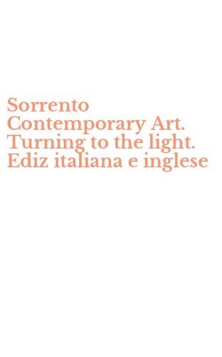 Sorrento Contemporary Art. Turning to the light. Ediz italiana e inglese