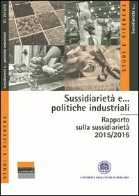 Sussidiariet&agrave; e... politiche industriali. Rapporto sulla sussidiariet&agrave; 2015-2016