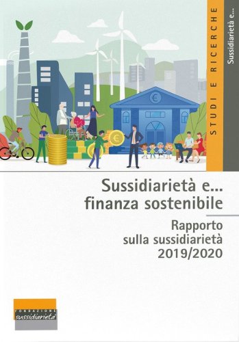 Sussidiariet&agrave; e... finanza sostenibile. Rapporto sulla sussidiariet&agrave; 2019/2020