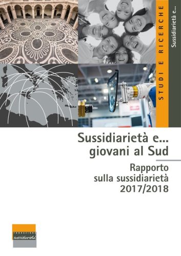 Sussidiariet&agrave; e... giovani al Sud. Rapporto sulla sussidiariet&agrave; 2017-2018