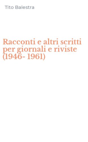 Racconti e altri scritti per giornali e riviste (1946-1961)
