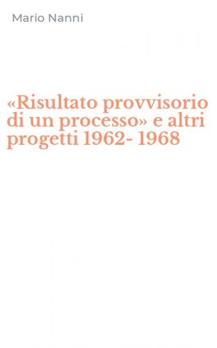 &laquo;Risultato provvisorio di un processo&raquo; e altri progetti 1962-1968