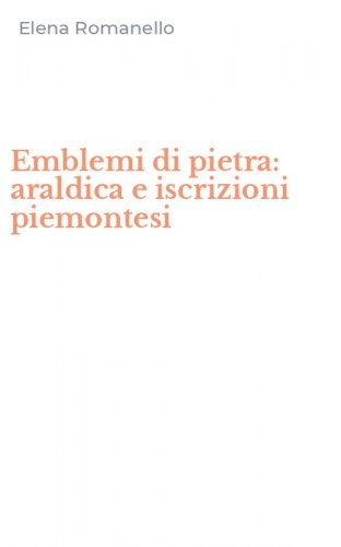 Emblemi di pietra: araldica e iscrizioni piemontesi