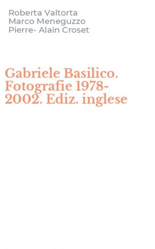 Gabriele Basilico. Fotografie 1978-2002. Ediz. inglese