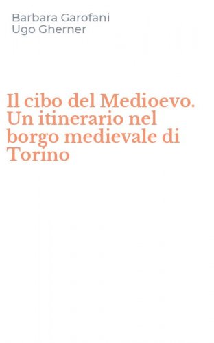 Il cibo del Medioevo. Un itinerario nel borgo medievale di Torino