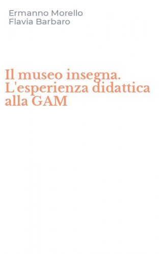 Il museo insegna. L'esperienza didattica alla GAM