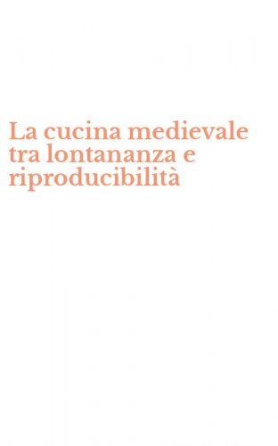 La cucina medievale tra lontananza e riproducibilit&agrave;