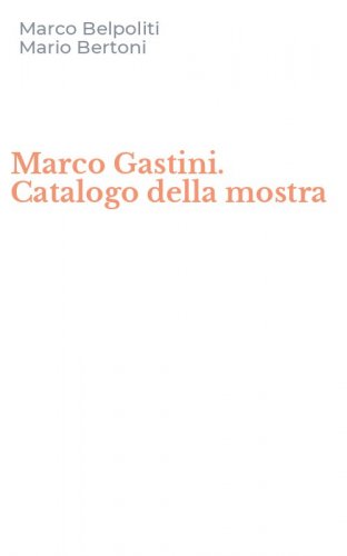 Marco Gastini. Catalogo della mostra