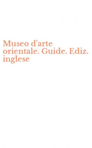 Museo d'arte orientale. Guide. Ediz. inglese