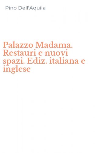 Palazzo Madama. Restauri e nuovi spazi. Ediz. italiana e inglese