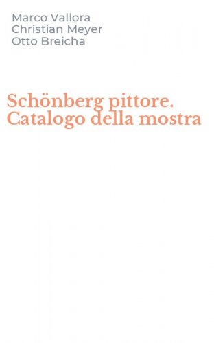 Sch&ouml;nberg pittore. Catalogo della mostra