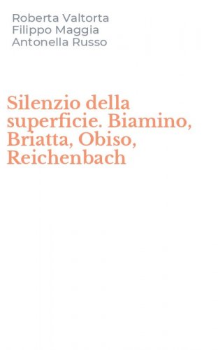 Silenzio della superficie. Biamino, Briatta, Obiso, Reichenbach