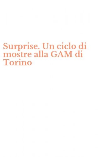 Surprise. Un ciclo di mostre alla GAM di Torino
