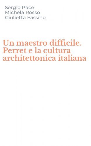Un maestro difficile. Perret e la cultura architettonica italiana