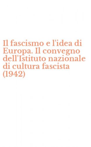 Il fascismo e l'idea di Europa. Il convegno dell'Istituto nazionale di cultura fascista (1942)