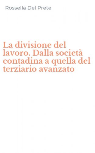La divisione del lavoro. Dalla societ&agrave; contadina a quella del terziario avanzato