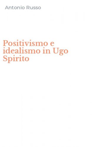 Positivismo e idealismo in Ugo Spirito