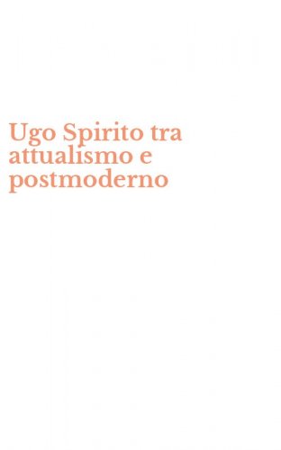 Ugo Spirito tra attualismo e postmoderno