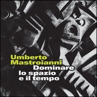 Umberto Mastroianni. Dominare lo spazio e il tempo