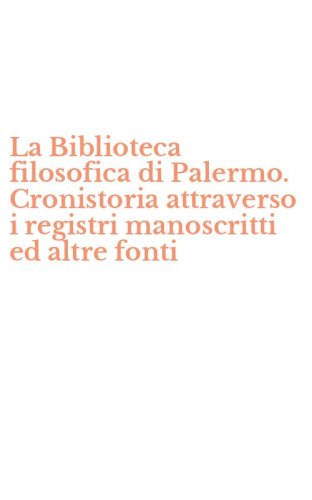 La Biblioteca filosofica di Palermo. Cronistoria attraverso i registri manoscritti ed altre fonti
