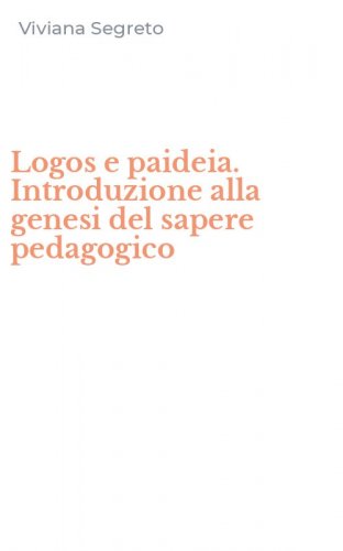 Logos e paideia. Introduzione alla genesi del sapere pedagogico