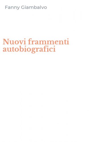 Nuovi frammenti autobiografici