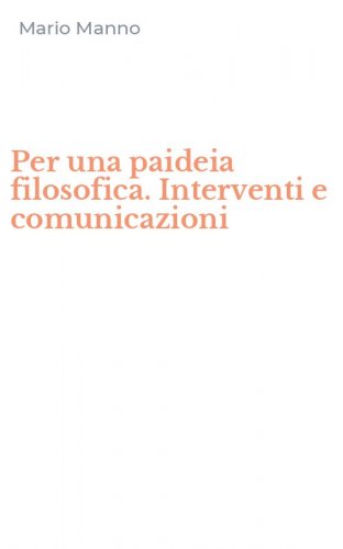 Per una paideia filosofica. Interventi e comunicazioni