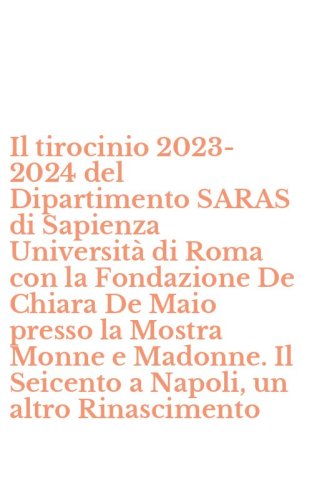 Il tirocinio 2023-2024 del Dipartimento SARAS di Sapienza Universit&agrave; di Roma con la Fondazione De Chiara De Maio presso la Mostra Monne e Madonne. Il Seicento a Napoli, un altro Rinascimento