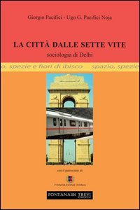 La citt&agrave; dalle sette vite. Sociologia di Delhi