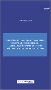 Il procedimento di delibazione delle sentenze ecclesiastiche di nullit&agrave; matrimoniale. Cenni alla legge n. 218 del 31 maggio 1995
