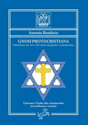 Gnosi Protocristiana. Iniziazione dei vivi e dei morti nel giudeo-cristianesimo