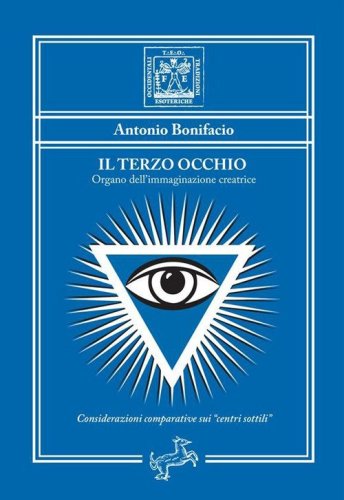 Il Terzo Occhio. Organo dell'immaginazione creatrice