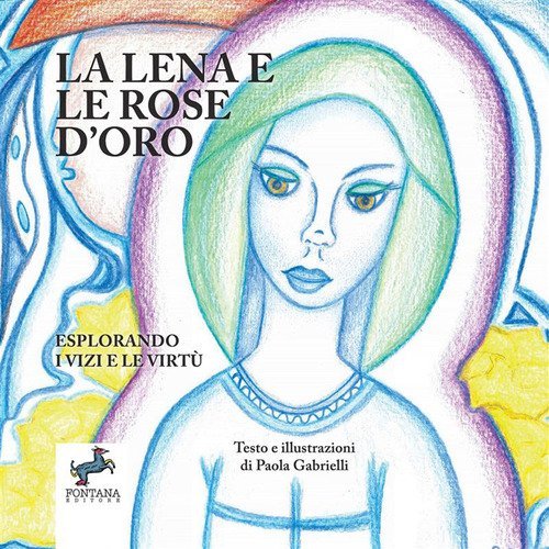 La Lena e la rose d'oro. Esplorando i vizi e le virt&ugrave;