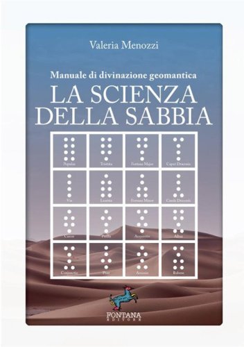 La scienza della sabbia. Manuale di divinazione geomantica