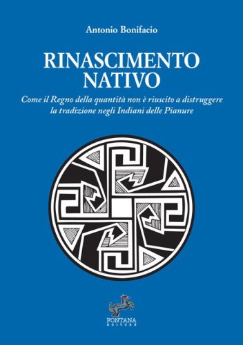 Rinascimento nativo. Come il Regno della quantit&agrave; non &egrave; riuscito a distruggere la tradizione negli Indiani delle Pianure