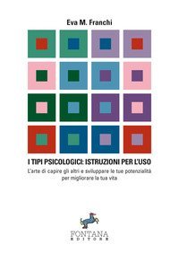 I tipi psicologici: istruzioni per l'uso. L'arte di capire gli altri e sviluppare le tue potenzialit&agrave; per migliorare la tua vita