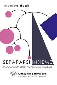 Separarsi insieme. L'opportunit&agrave; della mediazione familiare