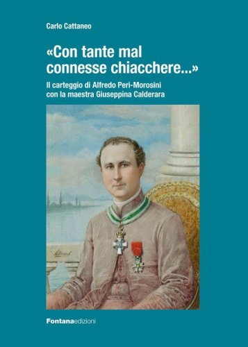 &laquo;Con tante mal connesse chiacchere...&raquo;. Il carteggio Alfredo Peri-Morosini con la maestra Giuseppina Calderara
