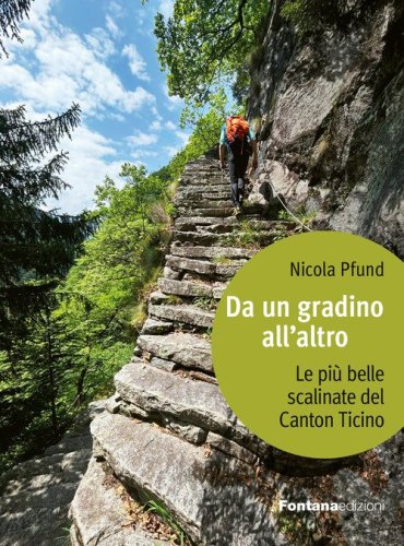 Da un gradino all'altro. Le pi&ugrave; belle scalinate del Canton Ticino