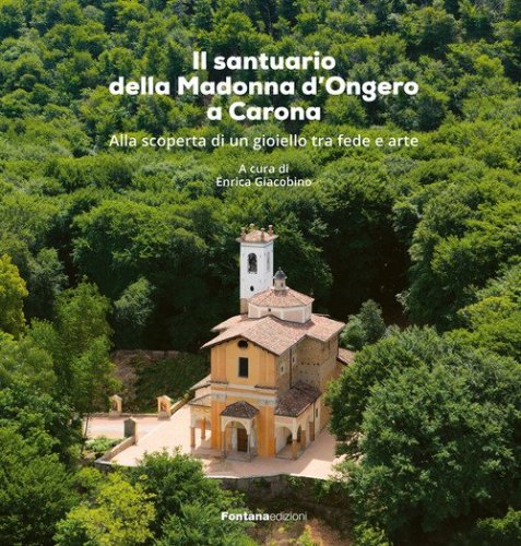 Il santuario della Madonna d'Ongero a Carona. Alla scoperta di un gioiello tra fede e arte