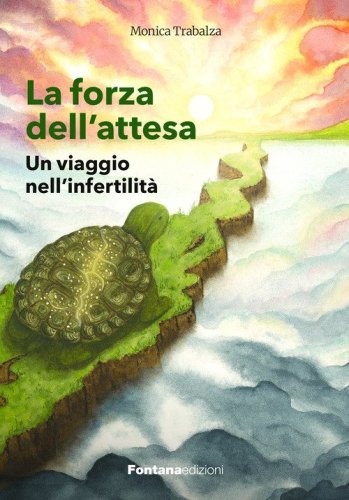 La forza dell'attesa. Un viaggio nell'infertilit&agrave;