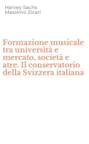 Formazione musicale tra universit&agrave; e mercato, societ&agrave; e atre. Il conservatorio della Svizzera italiana