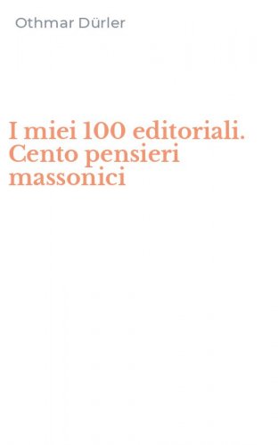 I miei 100 editoriali. Cento pensieri massonici