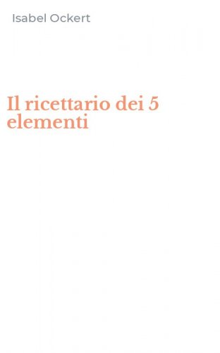 Il ricettario dei 5 elementi