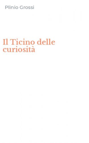 Il Ticino delle curiosit&agrave;