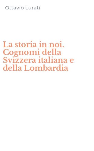 La storia in noi. Cognomi della Svizzera italiana e della Lombardia