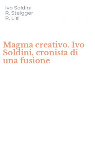 Magma creativo. Ivo Soldini, cronista di una fusione