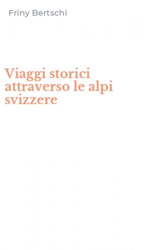 Viaggi storici attraverso le alpi svizzere