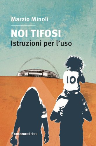 Noi tifosi. Istruzioni per l'uso